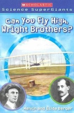 Can You Fly High, Wright Brothers? (Scholastic Science Supergiants) - Berger, Melvin; Berger, Gilda