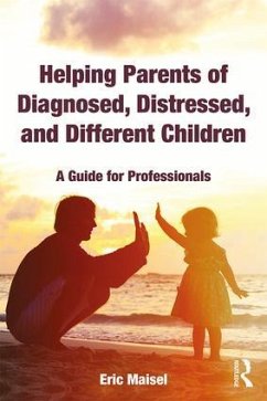 Helping Parents of Diagnosed, Distressed, and Different Children - Maisel, Eric (Private practice, California, USA)