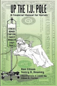 Up the I.V. Pole: A Financial Manual for Nurses - Ellison, Ronald; Downey, Nancy A.