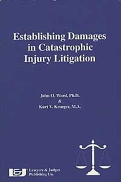 Establishing Damages in Catastrophic Injury Litigation - Krueger, Kurt V.; Ward, John O.