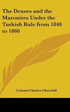 The Druzes and the Maronites Under the Turkish Rule from 1840 to 1860 - Churchill, Colonel Charles