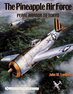The Pineapple Air Force:: Pearl Harbor to Tokyo - Lambert, John W.