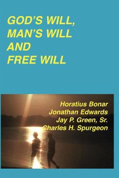 God's Will, Man's Will and Free Will - Edwards, Jonathan; Spurgeon, Charles Haddon