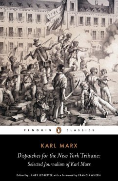 Dispatches for the New York Tribune: Selected Journalism of Karl Marx - Marx, Karl