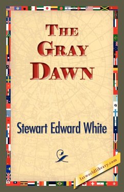 The Gray Dawn - White, Stewart Edward