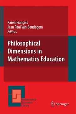 Philosophical Dimensions in Mathematics Education - Francois, Karen / Bendegem, Jean Paul Van (eds.)