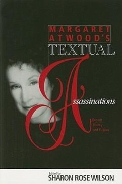 Margaret Atwood's Textual Assassinations: Recent Poetry and Fiction - Wilson, Sharon Rose