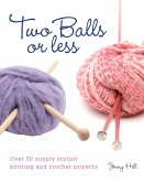 Two Balls or Less: Over 30 Simply Stylish Knitting and Crochet Projects