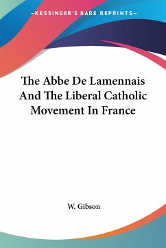 The Abbe De Lamennais And The Liberal Catholic Movement In France - Gibson, W.