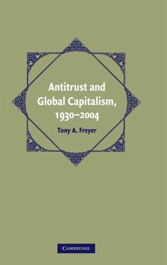 Antitrust and Global Capitalism, 1930-2004 - Freyer, Tony A.