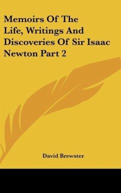 Memoirs Of The Life, Writings And Discoveries Of Sir Isaac Newton Part 2 - Brewster, David