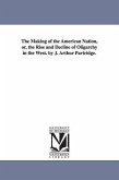 The Making of the American Nation, or, the Rise and Decline of Oligarchy in the West. by J. Arthur Partridge.