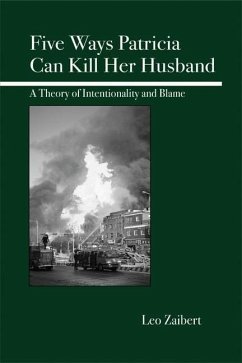 Five Ways Patricia Can Kill Her Husband: A Theory of Intentionality and Blame - Zaibert, Leo