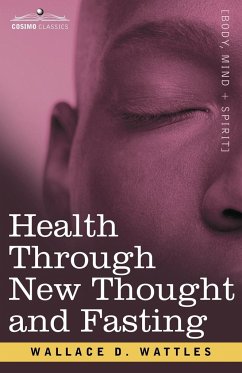 Health Through New Thought and Fasting - Wattles, Wallace D.
