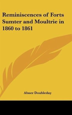 Reminiscences of Forts Sumter and Moultrie in 1860 to 1861 - Doubleday, Abner