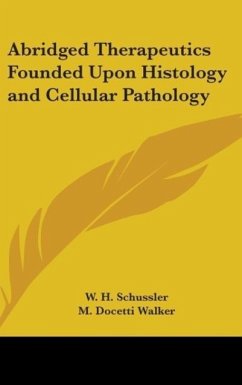 Abridged Therapeutics Founded Upon Histology and Cellular Pathology - Schussler, W. H.