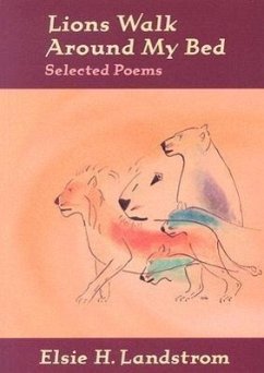 Lions Walk Around My Bed: Selected Poems - Landstrom, Elsie H.