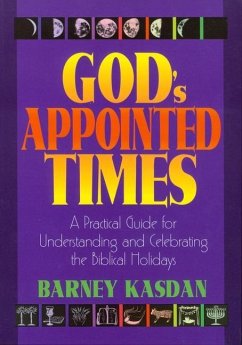 God's Appointed Times: A Practical Guide for Understanding and Celebrating the Biblical Holy Days - Kasdan, Barney