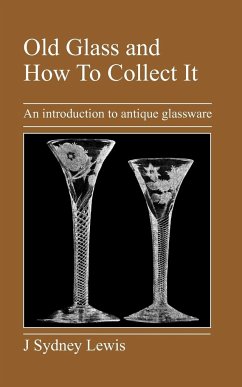 Old Glass and How to Collect It - Lewis, J. Sydney