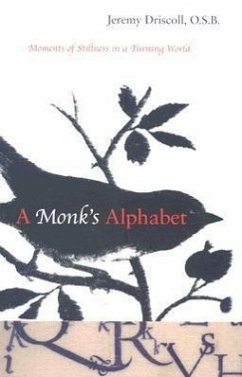 A Monk's Alphabet: Moments of Stillness in a Turning World - Driscoll, Jeremy