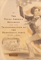 The Young America Movement and the Transformation of the Democratic Party, 1828-1861 - Eyal, Yonatan