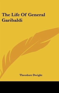 The Life Of General Garibaldi - Dwight, Theodore