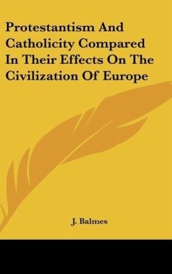 Protestantism And Catholicity Compared In Their Effects On The Civilization Of Europe