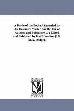 A Battle of the Books / Recorded by An Unknown Writer For the Use of Authors and Publishers ...; Edited and Published by Gail Hamilton [I.E. M.A. Dodg - Hamilton, Gail