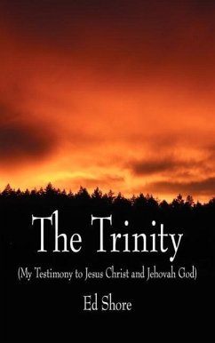 The Trinity: (My Testimony to Jesus Christ and Jehovah God)
