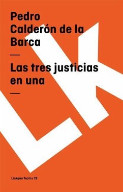 Las tres justicias en una - Calderón De La Barca, Pedro