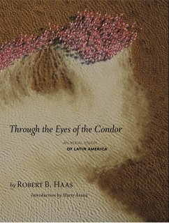 Through the Eyes of the Condor: An Aerial Vision of Latin America - Haas, Robert