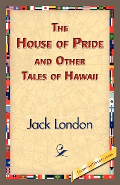 The House of Pride and Other Tales of Hawaii - London, Jack