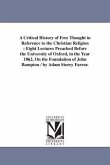 A Critical History of Free Thought in Reference to the Christian Religion: Eight Lectures Preached Before the University of Oxford, in the Year 1862,