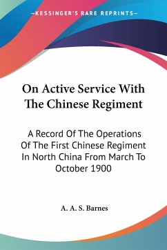 On Active Service With The Chinese Regiment - Barnes, A. A. S.