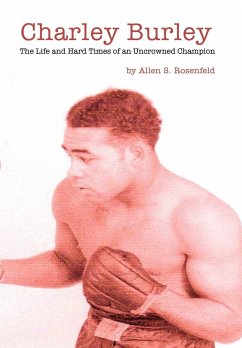 Charley Burley, The Life & Hard Times of an Uncrowned Champion - Rosenfeld, Allen S.