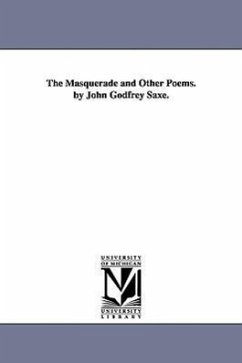 The Masquerade and Other Poems. by John Godfrey Saxe. - Saxe, John Godfrey