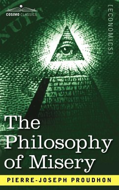 The Philosophy of Misery - Proudhon, Pierre-Joseph