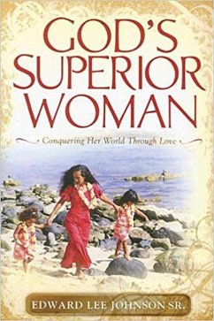 God's Superior Woman: Conquering Her World Through Love - Johnson, Edward Lee