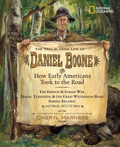 The Trailblazing Life of Daniel Boone and How Early Americans Took to the Road: The French & Indian War; Trails, Turnpikes, & the Great Wilderness Roa - Harness, Cheryl