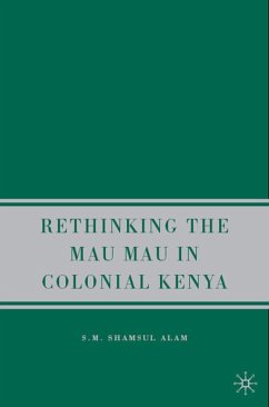Rethinking Mau Mau in Colonial Kenya - Alam, S. M. Shamsul
