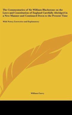 The Commentaries of Sir William Blackstone on the Laws and Constitution of England Carefully Abridged in a New Manner and Continued Down to the Present Time