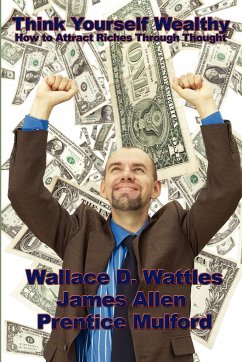 Think Yourself Wealthy - Wattles, Wallace D.; Allen, James; Mulford, Prentice