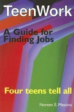 Teenwork: Four Teens Tell All: A Guide for Finding Jobs - Messina, Noreen E.