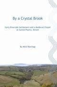 By a Crystal Brook: Early Riverside Settlement and a Medieval Chapel at Sutton Poyntz, Dorset - Rawlings, Mick