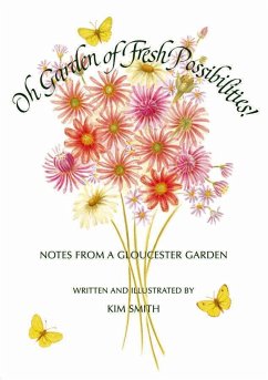 Oh Garden of Fresh Possibilities!: Notes from a Gloucester Garden - Smith, Kim