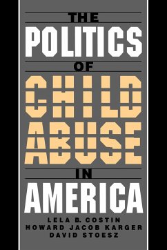 The Politics of Child Abuse in America - Costin, Lela B.; Karger, Howard Jacob