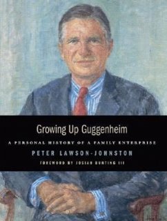 Growing Up Guggenheim: A Personal History of a Family Enterprise - Lawson-Johnston, Peter