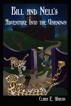 Bill and Nell's Adventure Into the Unknown - Martin, Clara E.