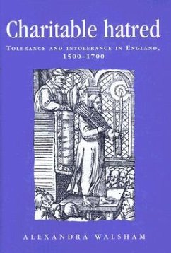 Charitable Hatred: Tolerance and Intolerance in England, 1500-1700 - Walsham, Alexandra