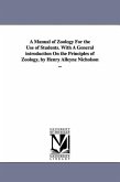 A Manual of Zoology For the Use of Students. With A General introduction On the Principles of Zoology, by Henry Alleyne Nicholson ...